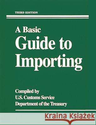 A Basic Guide to Importing U S Customs Service                      Customs Service U U S Customs Service 9780844234038 McGraw-Hill Companies