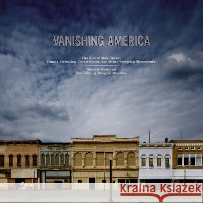 Vanishing America: The End of Main Street Diners, Drive-Ins, Donut Shops, and Other Everyday Monuments Michael Eastman 9780847830404 Rizzoli Publications