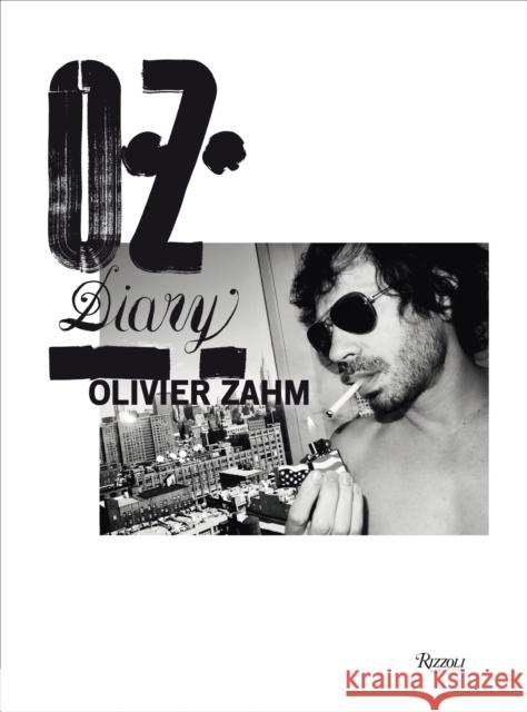 O.Z.: Olivier Zahm: Diary Olivier Zahm Glenn O'Brien Donatien Grau 9780847841387 Rizzoli International Publications