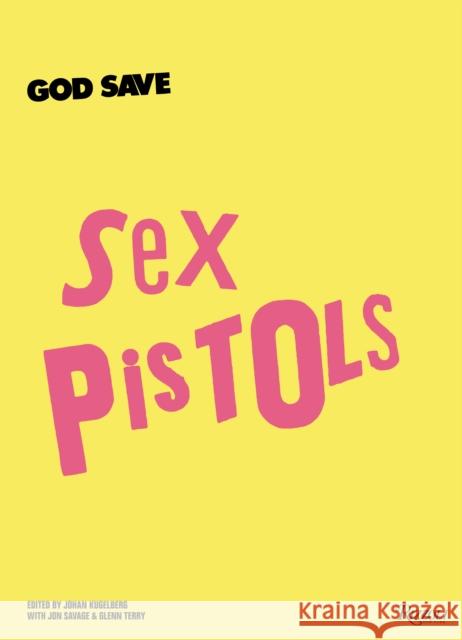 God Save Sex Pistols Johan Kugelberg Jon Savage 9780847846269 Rizzoli International Publications