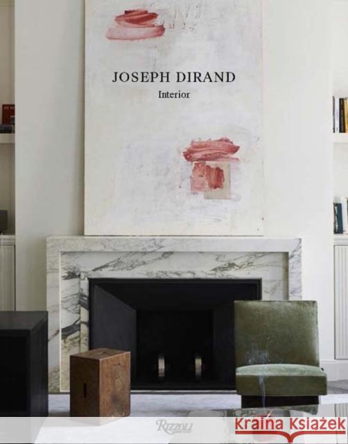 Joseph Dirand: Interior Joseph Dirand Frank Durand Francois Halard 9780847849376 Rizzoli International Publications