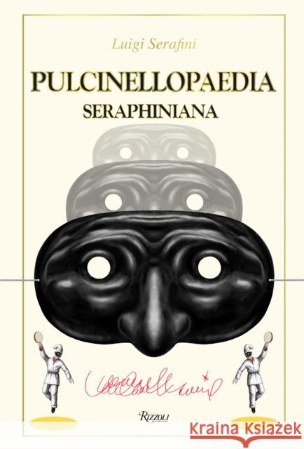 Pulcinellopaedia Seraphiniana Luigi Serafini 9780847849642 Rizzoli International Publications