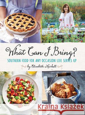 What Can I Bring?: Southern Food for Any Occasion Life Serves Up Elizabeth Heiskell 9780848754389 Oxmoor House