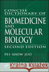 Concise Dictionary of Biomedicine and Molecular Biology Juo, Pei-Show 9780849309403 CRC Press