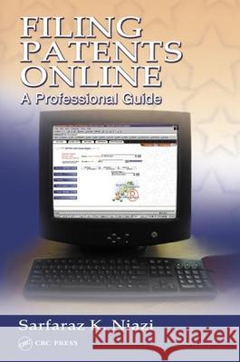 Filing Patents Online: A Professional Guide Niazi, Sarfaraz K. 9780849316241 CRC Press