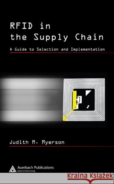 Rfid in the Supply Chain: A Guide to Selection and Implementation Myerson, Judith M. 9780849330186 Auerbach Publications