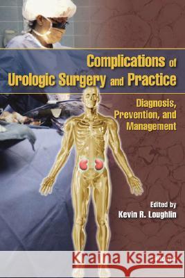 Complications of Urologic Surgery and Practice: Diagnosis, Prevention, and Management Loughlin, Kevin R. 9780849340284 Informa Healthcare