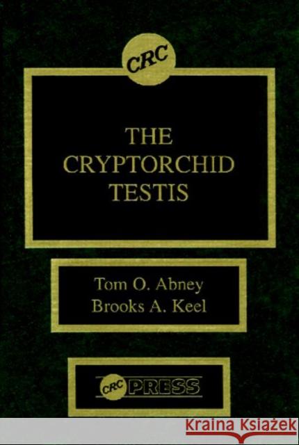 The Cryptorchid Testis Tom O. Abney Brooks A. Keel 9780849347511 CRC Press