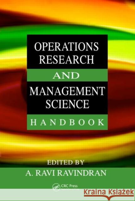 Operations Research and Management Science Handbook Ravindran Ravi Ravindran A. Ravi Ravindran A. Ravi Ravindran 9780849397219 CRC