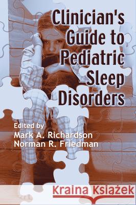 Clinician's Guide to Pediatric Sleep Disorders Mark A. Richardson Norman Friedman 9780849398193 Informa Healthcare