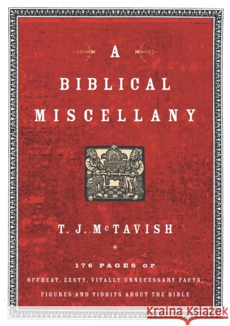 A Biblical Miscellany: 176 Pages of Offbeat, Zesty, Vitally Unnecessary Facts, Figures, and Tidbits about the Bible McTavish, T. J. 9780849917455 W Publishing Group