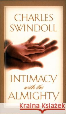 Intimacy with the Almighty: Encountering Christ in the Secret Places of Your Life Charles R. Swindoll 9780849956102 J. Countryman