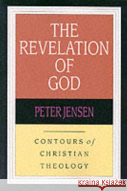 The Revelation of God : Contours of Christian Theology Peter Jensen 9780851112565 INTER-VARSITY PRESS