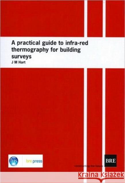 A Practical Guide to Infra-Red Thermography for Building Surveys: (Br 176) Hart, J. M. 9780851254487 Ihs Bre Press