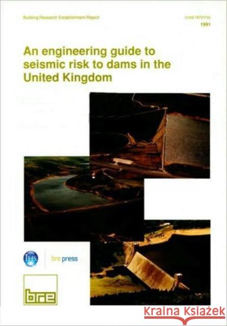 An Engineering Guide to Seismic Risk to Dams in the United Kingdom: (BR 210) J.A. Charles 9780851255101 IHS BRE Press
