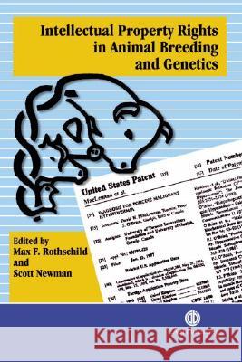 Intellectual Property Rights in Animal Breeding and Genetics Max Frederick Rothschild M. F. Rothschild Scott Newman 9780851996417 CABI Publishing