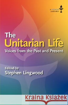 The Unitarian Life: Voices from the Past and Present Lingwood, Stephen 9780853190769 Lindsey Press
