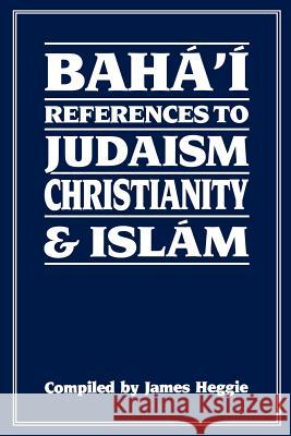 Baha'i References to Judaism Christianity & Islam Heggie, James 9780853982425 George Ronald