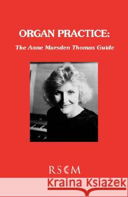 Organ Practice: The Anne Marsden Thomas Guide Marsden Thomas, Anne 9780854020973 Royal School of Church Music