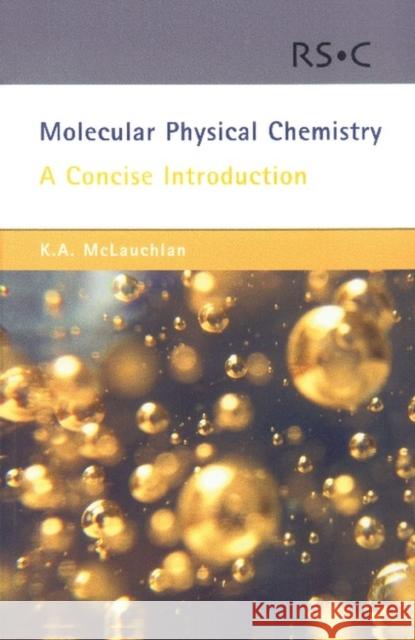 Molecular Physical Chemistry: A Concise Introduction McLauchlan, Keith A. 9780854046195 0