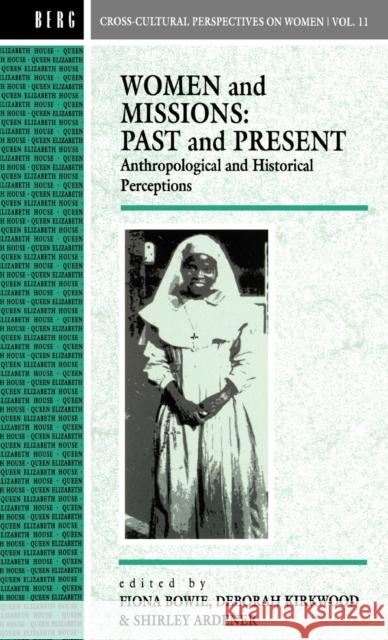 Women and Missions: Past and Present : Anthropological and Historical Perceptions Fiona Bowie Deborah Kirkwood Shirley Ardener 9780854967384 Berg Publishers