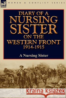 Diary of a Nursing Sister on the Western Front 1914-1915 A Nursing Sister 9780857066619 Leonaur Ltd