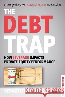 The Debt Trap - Student Edition: How Leverage Impacts Private-Equity Performance Canderle, Sebastien 9780857196415 Harriman House Publishing
