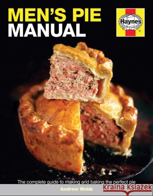 Men's Pie Manual: The step-by-step guide to making perfect pies Andrew Webb 9780857332875 Haynes Publishing Group