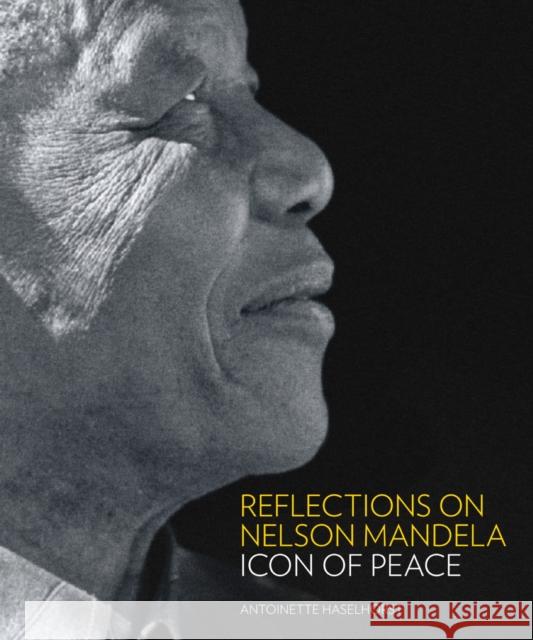 Reflections on Nelson Mandela: Icon of Peace Haselhorst, Antoinette 9780857685308 TITAN PUBLISHING GROUP