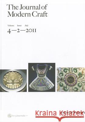 The Journal of Modern Craft: Volume 4, Issue 2 Glenn Adamson, Tanya Harrod, Edward S. Cooke, Jr. 9780857850119 Bloomsbury Publishing PLC