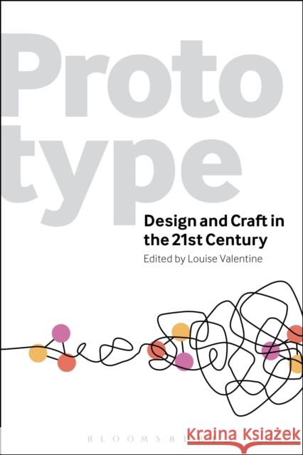 Prototype: Design and Craft in the 21st Century Valentine, Louise 9780857857729 Bloomsbury Academic