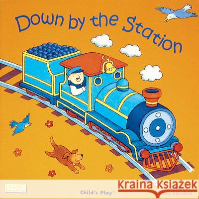 Down by the Station Child's Play International Ltd 9780859531238 Child's Play International