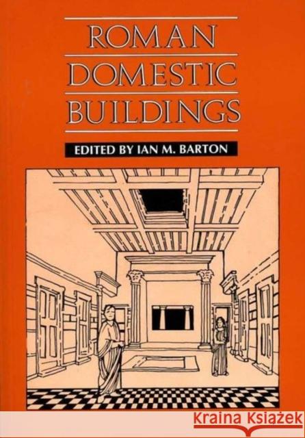 Roman Domestic Buildings I. M. Barton Ian M. Barton 9780859894159 University of Exeter Press