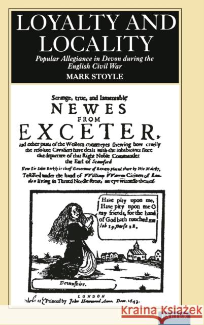 Loyalty And Locality: Popular Allegiance in Devon during the English Civil War Stoyle, Mark 9780859894289 University of Exeter Press