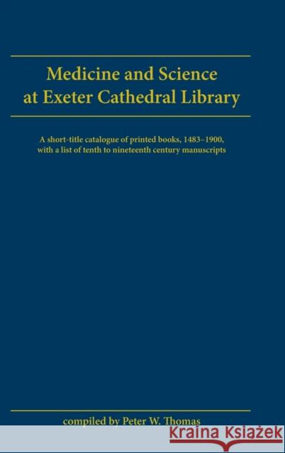Medicine and Science at Exeter Cathedral Library Thomas, Peter W. 9780859895743 David Brown Book Company