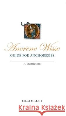 Ancrene Wisse / Guide for Anchoresses: A Translation Millett, Bella 9780859897754 University of Exeter Press