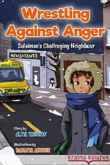 Wrestling Against Anger: Sulaiman's Challenging Neighbour Aliya Vaughan 9780860379775 Islamic Foundation