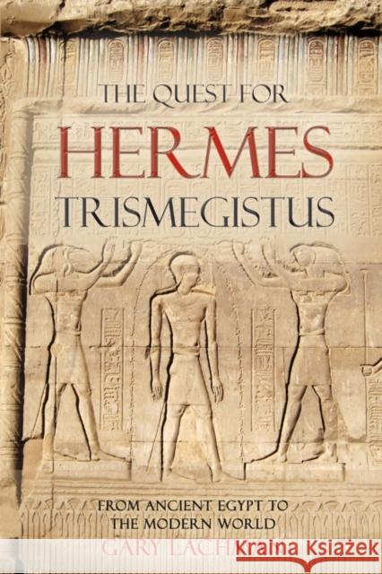 The Quest For Hermes Trismegistus: From Ancient Egypt to the Modern World Gary Lachman 9780863157981 Floris Books
