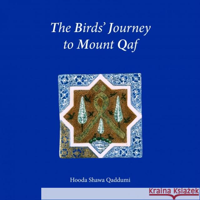 The Birds' Journey to Mount Qaf Hodgkinson, Vanessa 9780863564437 Saqi Books