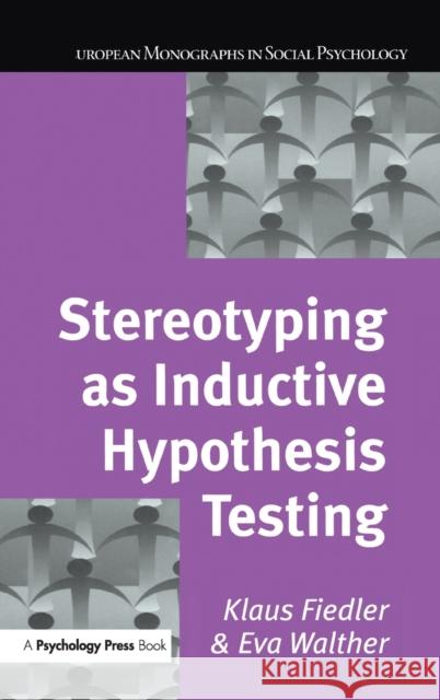 Stereotyping as Inductive Hypothesis Testing Klaus Fiedler Eva Walther 9780863778322 Psychology Press (UK)