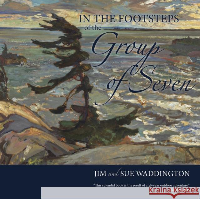 In the Footsteps of the Group of Seven Jim Waddington, Sue Waddington, Tom Smart 9780864928917 Goose Lane Editions