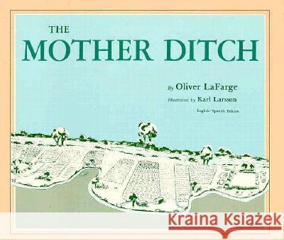 The Mother Ditch Oliver LaFarge Pedro R. Ortego Karl Larsson 9780865340091 Sunstone Press