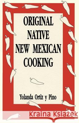 Original Native New Mexican Cooking Yolanda Ortiz y. Pino Yolanda Orti 9780865342101 Sunstone Press