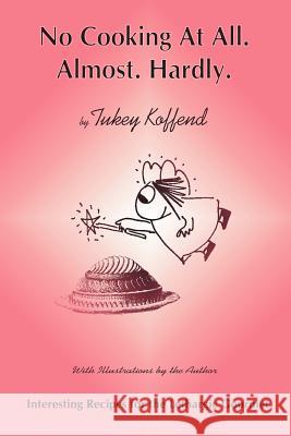 No Cooking at All. Almost. Hardly Tukey Koffend Kate Tukey Koffend 9780865344433 Sunstone Press