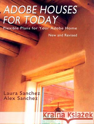 Adobe Houses for Today: Flexible Plans for Your Adobe Home Sanchez, Laura 9780865346628 Sunstone Press