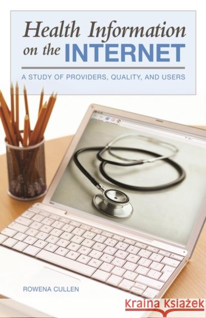 Health Information on the Internet: A Study of Providers, Quality, and Users Cullen, Rowena 9780865693210 Praeger Publishers