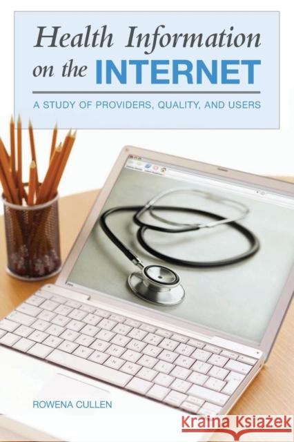 Health Information on the Internet: A Study of Providers, Quality, and Users Cullen, Rowena 9780865693227 Praeger Publishers