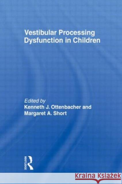 Vestibular Processing Dysfunction in Children Kenneth J. Ottenbacher Margaret A. Short-d 9780866564328 Haworth Press