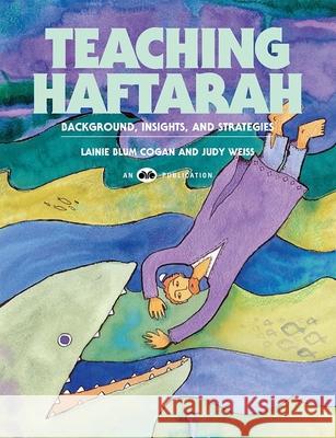 Teaching Haftarah: Background, Insights, & Strategies Lawrence Cogan Judy Weiss 9780867050547 Behrman House Publishing
