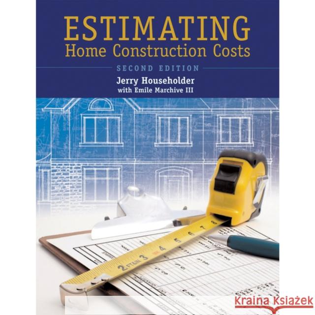 Estimating Home Construction Costs Jerry Householder Emile, III Marchive 9780867186154 Builderbooks